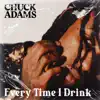Chuck Adams - Every Time I Drink - Single